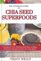 The Ultimate Guide to Chia Seed Superfood