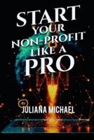 Start Your Non-Profit Like a Pro by Juliana Michael