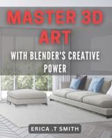 Master 3D Art With Blender's Creative Power.