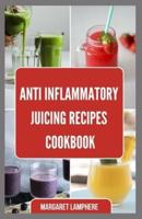 Anti Inflammatory Juicing Recipes Cookbook