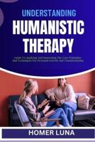 Understanding Humanistic Therapy