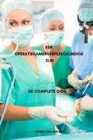 Een Operatiekamerverpleegkundige Zijn De Complete Gids