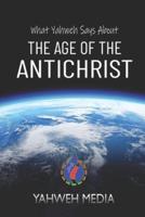 What Yahweh Says About the Age of the Antichrist