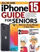 All-In-One iPhone 15 Guide for Seniors