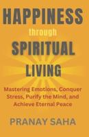 Happiness Through Spiritual Living