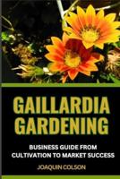 Gaillardia Gardening Business Guide from Cultivation to Market Success