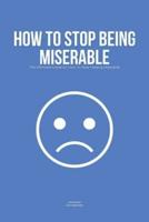 How To Stop Being Miserable