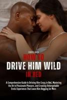 How to Drive Him Wild in Bed