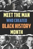 Meet the Man Who Created Black History Month