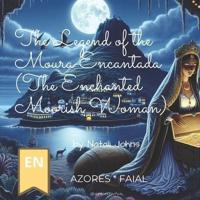 The Legend of the Moura Encantada (The Enchanted Moorish Woman)