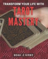 Transform Your Life With Tarot Mastery