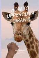 How To Uppercut A Giraffe
