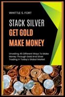 Stack Silver Get Gold Make Money