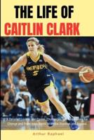 The Life of Caitlin Clark