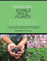 Foraging Edible Wild Plants of North America for Beginners