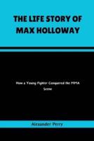The Life Story of Max Holloway