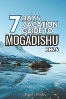 7 Days Vacation Guide to Mogadishu 2024