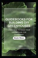 Guidebooks for Building DIY Greenhouses