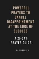 Powerful Prayers To Cancel Dissapointments At The Edge Of Success