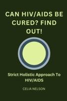 Can HIV/AIDS Be Cured? Find Out!