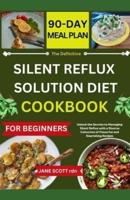 The Definitive SILENT REFLUX SOLUTION DIET COOKBOOK