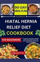 The Definitive HIATAL HERNIA RELIEF DIET COOKBOOK