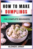 How to Make Dumplings for Complete Beginners