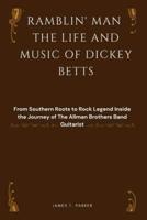 Ramblin' Man the Life and Music of Dickey Betts