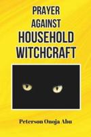Prayer Against Household Witchcraft