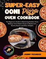 Super-Easy Ooni Pizza Oven Cookbook