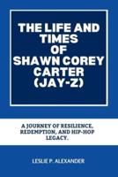 The Life and Times of Shawn Corey Carter (Jay-Z)