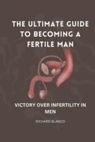 The Ultimate Guide to Becoming a Fertile Man