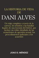 La Historia De Vida De Dani Alves