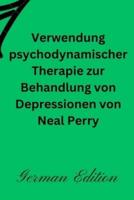 Verwendung Psychodynamischer Therapie Zur Behandlung Von Depressionen Von Neal Perry German Edition