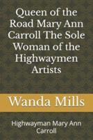 Queen of the Road Mary Ann Carroll The Sole Woman of the Highwaymen Artists