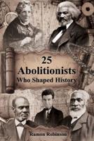 25 Abolitionists Who Shaped History