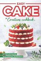 Easy Cake Creations Cookbook