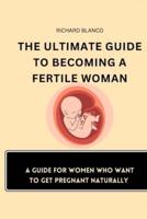 The Ultimate Guide to Becoming a Fertile Woman