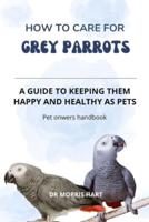 How to Care for GREY PARROTS