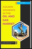 Golden Moments In The Oil And Gas Market