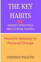 The Key Habits of Highly Effective Successful People