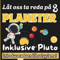 Låt Oss Ta Reda På 8 Planeter Inklusive Pluto, Introducera Barn Till Solsystemet