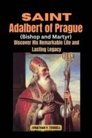Saint Adalbert of Prague (Bishop and Martyr)
