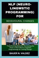 Nlp (Neuro-Lingwstic Programming) for Behavioural Changes