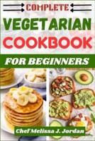 Complete Vegetarian Cookbook for Beginners