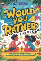 Would You Rather Book for Kids Summer Edition - Sun, Fun, and Wacky Choices