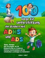 100 Wege Zur Unterstützung Von Kindern Mit ADHS Und ADS