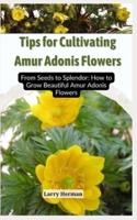 Tips for Cultivating Amur Adonis Flowers