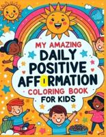 My Amazing Daily Positive Affirmation Coloring Book for Kids
