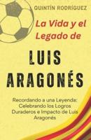 La Vida Y El Legado De Luis Aragonés